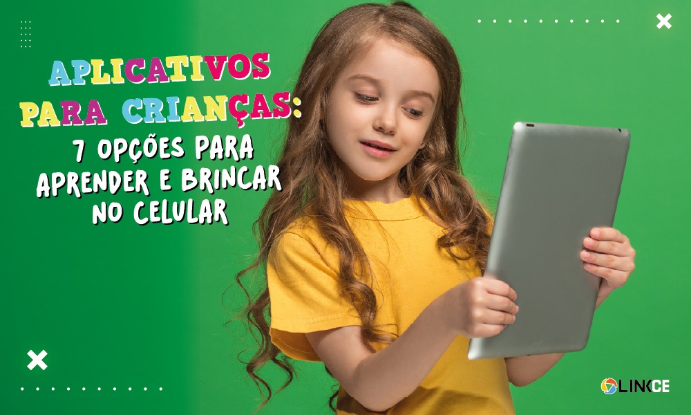 Aplicativos para crianças: 7 opções para aprender e brincar no celular -  LINKCE Telecom
